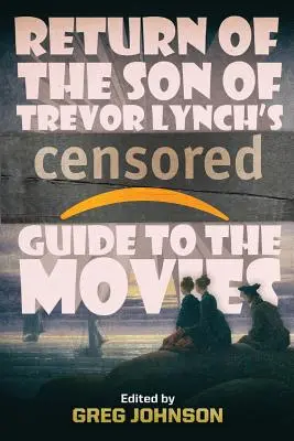 Die Rückkehr des Sohnes von Trevor Lynchs zensiertem Filmführer - Return of the Son of Trevor Lynch's CENSORED Guide to the Movies