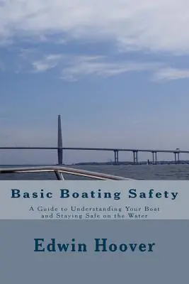 Grundlegende Sicherheit beim Bootfahren: Ein Leitfaden, um Ihr Boot zu verstehen und auf dem Wasser sicher zu sein - Basic Boating Safety: A Guide to Understanding Your Boat and Staying Safe on the Water
