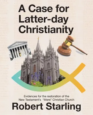 Ein Fall für das Christentum der Letzten Tage: Beweise für die Wiederherstellung der rein christlichen Kirche des Neuen Testaments - A Case for Latter-Day Christianity: Evidences for the Restoration of the New Testament's Mere Christian Church