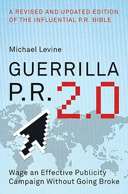 Guerilla P.R. 2.0: Eine wirksame Werbekampagne führen, ohne pleite zu gehen - Guerrilla P.R. 2.0: Wage an Effective Publicity Campaign Without Going Broke