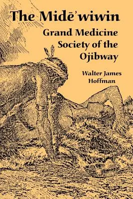 Die Mide'wiwin: Die Große Medizinische Gesellschaft der Ojibway - The Mide'wiwin: Grand Medicine Society of the Ojibway