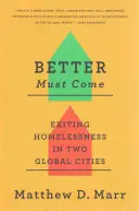 Es muss besser werden: Auswege aus der Obdachlosigkeit in zwei Weltstädten - Better Must Come: Exiting Homelessness in Two Global Cities