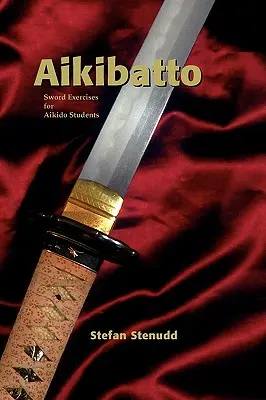 Aikibatto: Schwertübungen für Aikido-Schüler - Aikibatto: Sword Exercises for Aikido Students