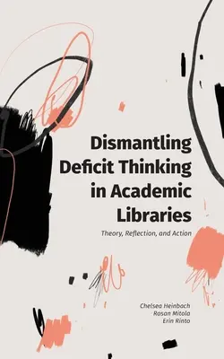 Abbau des Defizitdenkens in wissenschaftlichen Bibliotheken: Theorie, Reflexion und Aktion - Dismantling Deficit Thinking in Academic Libraries: Theory, Reflection, and Action