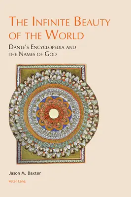 Die unendliche Schönheit der Welt; Dantes Enzyklopädie und die Namen Gottes - The Infinite Beauty of the World; Dante's Encyclopedia and the Names of God