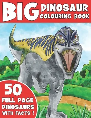 Das große Dinosaurier-Malbuch: Kinder-Malbuch mit Dinosaurier-Fakten - The Big Dinosaur Colouring Book: Kids Colouring Book With Dinosaur Facts
