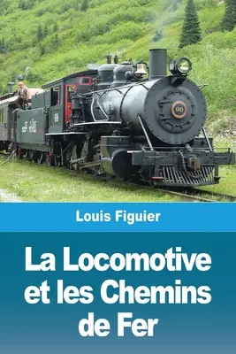 Die Lokomotive und die Eisenbahnschienen - La Locomotive et les Chemins de Fer