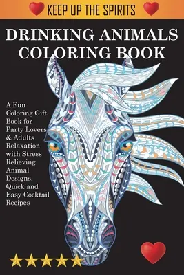 Trinker-Tiere-Malbuch: Ein lustiges Malbuch für Party-Liebhaber & Erwachsene Entspannung mit stresslösenden Tiermotiven, schnell und einfach Coc - Drinking Animals Coloring Book: A Fun Coloring Gift Book for Party Lovers & Adults Relaxation with Stress Relieving Animal Designs, Quick and Easy Coc