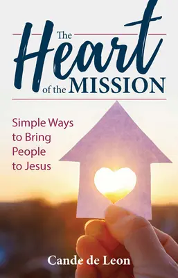 Das Herz der Mission: Einfache Wege, Menschen zu Jesus zu bringen - The Heart of the Mission: Simple Ways to Bring People to Jesus