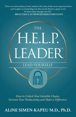 Der H.E.L.P.-Leiter - Führe dich selbst: Wie Sie Ihre unsichtbaren Fesseln lösen, Ihre Produktivität steigern und einen Unterschied machen - The H.E.L.P. Leader - Lead Yourself: How to Unlock Your Invisible Chains, Increase Your Productivity and Make a Difference