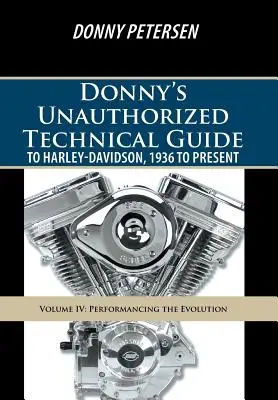 Donny's Unauthorized Technical Guide to Harley-Davidson, 1936 to Present: Band IV: Die Evolution vorführen - Donny's Unauthorized Technical Guide to Harley-Davidson, 1936 to Present: Volume IV: Performancing the Evolution