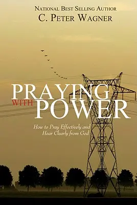 Mit Kraft beten: Wie man effektiv betet und klar von Gott hört - Praying with Power: How to Prayer Effectively and Hear Clearly from God