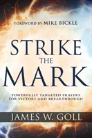 Strike the Mark: Kraftvoll gezielte Gebete für Sieg und Durchbruch - Strike the Mark: Powerfully Targeted Prayers for Victory and Breakthrough