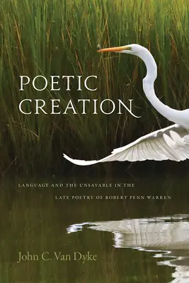 Poetische Schöpfung: Sprache und das Unsagbare in der späten Poesie von Robert Penn Warren - Poetic Creation: Language and the Unsayable in the Late Poetry of Robert Penn Warren