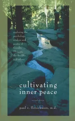 Den inneren Frieden kultivieren: Die Psychologie, Weisheit und Poesie von Gandhi, Thoreau, dem Buddha und anderen erforschen - Cultivating Inner Peace: Exploring the Psychology, Wisdom and Poetry of Gandhi, Thoreau, the Buddha, and Others