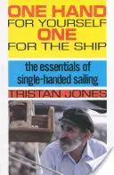 Eine Hand für sich selbst, eine für das Schiff: Die Grundlagen des Einhandsegelns - One Hand for Yourself, One for the Ship: The Essentials of Single-Handed Sailing