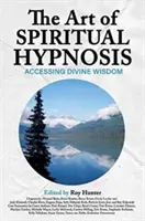 Die Kunst der spirituellen Hypnose: Zugang zur göttlichen Weisheit - The Art of Spiritual Hypnosis: Accessing Divine Wisdom