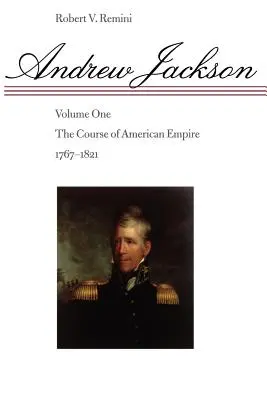 Andrew Jackson, 1: Der Verlauf des amerikanischen Imperiums, 1767-1821 - Andrew Jackson, 1: The Course of American Empire, 1767-1821