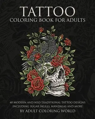 Tattoo-Malbuch für Erwachsene: 40 moderne und neotraditionelle Tattoo-Motive, darunter Zuckerschädel, Mandalas und mehr - Tattoo Coloring Book for Adults: 40 Modern and Neo-Traditional Tattoo Designs Including Sugar Skulls, Mandalas and More