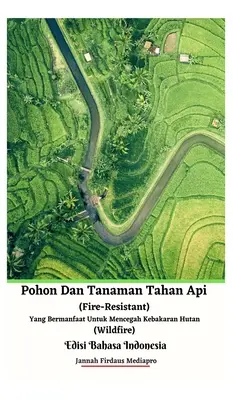 Pohon Dan Tanaman Tahan Api (Feuerresistent) Yang Bermanfaat Untuk Mencegah Kebakaran Hutan (Wildfire) Edisi Bahasa Indonesia Hardcover Version - Pohon Dan Tanaman Tahan Api (Fire-Resistant) Yang Bermanfaat Untuk Mencegah Kebakaran Hutan (Wildfire) Edisi Bahasa Indonesia Hardcover Version