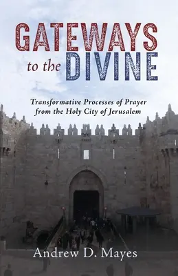 Pforten zum Göttlichen: Transformative Wege des Gebets aus der Heiligen Stadt Jerusalem - Gateways to the Divine: Transformative Pathways of Prayer from the Holy City of Jerusalem