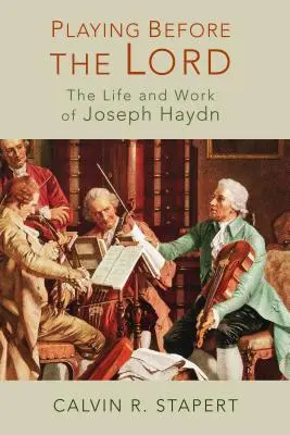 Spielend vor dem Herrn: Leben und Werk von Joseph Haydn - Playing Before the Lord: The Life and Work of Joseph Haydn