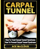 Karpaltunnel: Wie man das Karpaltunnelsyndrom behandelt: Wie man dem Karpaltunnelsyndrom vorbeugt - Carpal Tunnel: How To Treat Carpal Tunnel Syndrome: How To Prevent Carpal Tunnel Syndrome
