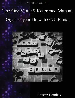 Das Org Mode 9 Referenzhandbuch: Organisieren Sie Ihr Leben mit GNU Emacs - The Org Mode 9 Reference Manual: Organize your life with GNU Emacs