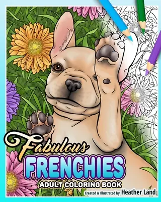 Fabelhafte Frenchies: Französische Bulldogge - Malbuch für Erwachsene - Fabulous Frenchies: French Bulldog Adult Coloring Book
