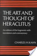 Die Kunst und das Denken des Heraklit: Eine neue Anordnung und Übersetzung der Fragmente mit literarischem und philosophischem Kommentar - The Art and Thought of Heraclitus: A New Arrangement and Translation of the Fragments with Literary and Philosophical Commentary