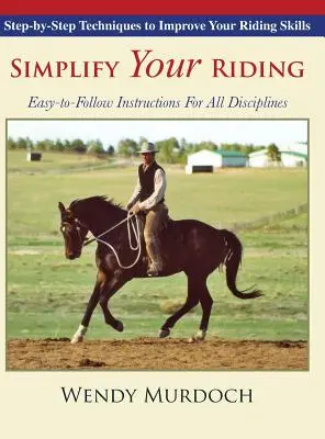 Vereinfachen Sie Ihr Reiten: Schritt-für-Schritt-Techniken zur Verbesserung Ihrer reiterlichen Fähigkeiten - Simplify Your Riding: Step-by-Step Techniques to Improve Your Riding Skills