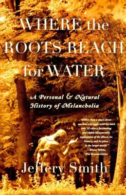 Wo die Wurzeln nach Wasser greifen: Eine persönliche und natürliche Geschichte der Melancholie - Where the Roots Reach for Water: A Personal and Natural History of Melancholia