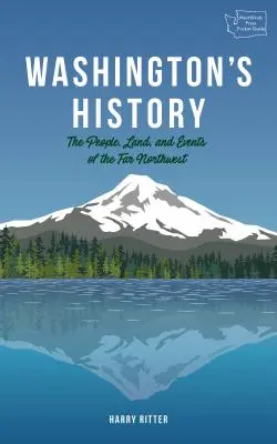 Washingtons Geschichte, revidierte Ausgabe: Die Menschen, das Land und die Ereignisse im äußersten Nordwesten - Washington's History, Revised Edition: The People, Land, and Events of the Far Northwest