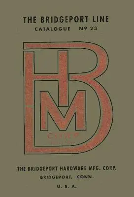 Bridgeport Hardware Manufacturing Corporation Katalog Nr. 23 - Bridgeport Hardware Manufacturing Corporation Catalogue No. 23