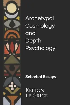 Archetypische Kosmologie und Tiefenpsychologie: Ausgewählte Aufsätze - Archetypal Cosmology and Depth Psychology: Selected Essays