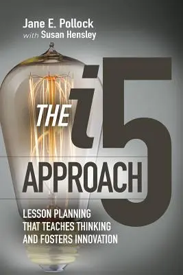 Der I5-Ansatz: Unterrichtsplanung, die Denken lehrt und Innovation fördert: Unterrichtsplanung, die Denken lehrt und Innovation fördert - The I5 Approach: Lesson Planning That Teaches Thinking and Fosters Innovation: Lesson Planning That Teaches Thinking and Fosters Innovation