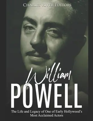 William Powell: Leben und Vermächtnis eines der berühmtesten Schauspieler des frühen Hollywood - William Powell: The Life and Legacy of One of Early Hollywood's Most Acclaimed Actors