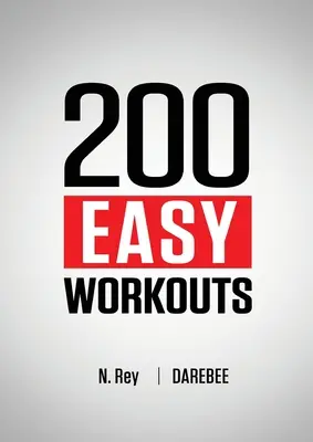 200 einfache Workouts: Einfach zu befolgende Darebee-Workout-Routinen für zu Hause, um Ihre Fitness zu erhalten - 200 Easy Workouts: Easy to Follow Darebee Home Workout Routines To Maintain Your Fitness