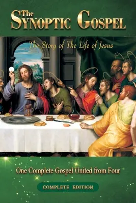 Das synoptische Evangelium: Vollständige Ausgabe: Die Geschichte des Lebens von Jesus - The Synoptic Gospel: Complete Edition: The Story of The Life of Jesus