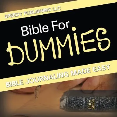 Bibel für Dummies: Bibeljournalismus leicht gemacht - Bible For Dummies: Bible Journaling Made Easy