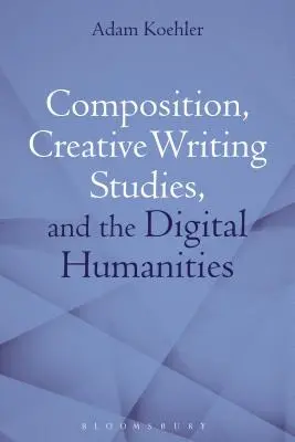 Komposition, Kreatives Schreiben und die digitalen Geisteswissenschaften - Composition, Creative Writing Studies, and the Digital Humanities