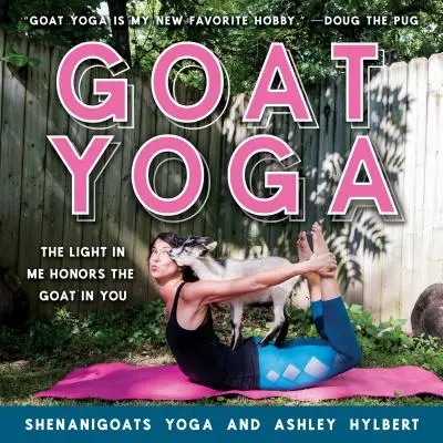 Goat Yoga: Das Licht in mir ehrt die Ziege in dir - Goat Yoga: The Light in Me Honors the Goat in You