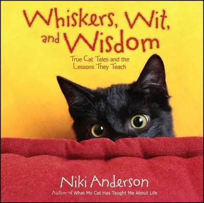Schnurrhaare, Esprit und Weisheit: Wahre Katzengeschichten und die Lektionen, die sie lehren - Whiskers, Wit, and Wisdom: True Cat Tales and the Lessons They Teach