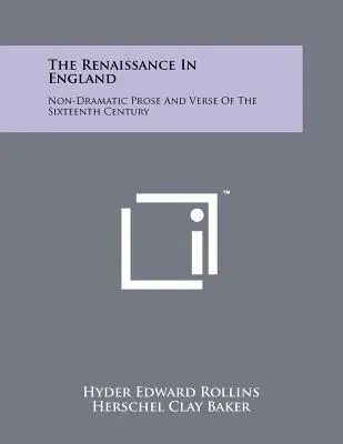 Die Renaissance in England: Nicht-dramatische Prosa und Verse des sechzehnten Jahrhunderts - The Renaissance In England: Non-Dramatic Prose And Verse Of The Sixteenth Century