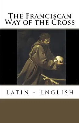 Der franziskanische Kreuzweg: Lateinisch - Englisch - The Franciscan Way of the Cross: Latin - English