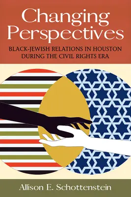 Changing Perspectives, Band 5: Schwarz-jüdische Beziehungen in Houston während der Bürgerrechtsära - Changing Perspectives, Volume 5: Black-Jewish Relations in Houston During the Civil Rights Era