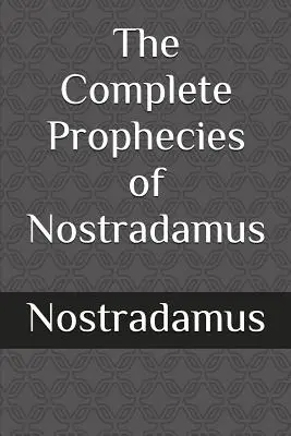 Die vollständigen Prophezeiungen des Nostradamus - The Complete Prophecies of Nostradamus