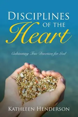 Disciplines of the Heart - Wahre Hingabe an Gott kultivieren - Disciplines of the Heart - Cultivating True Devotion for God