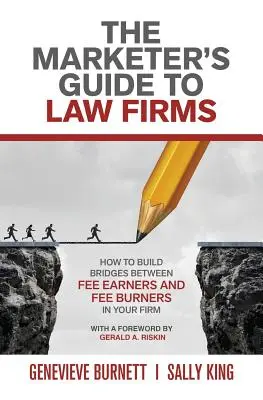 Der Leitfaden für Vermarkter in Anwaltskanzleien: Wie Sie in Ihrer Kanzlei Brücken zwischen Honorarkräften und Honorarkräften bauen - The Marketer's Guide to Law Firms: How to build bridges between fee earners and fee burners in your firm