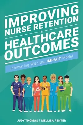 Verbesserung der Mitarbeiterbindung von Krankenschwestern und der Ergebnisse im Gesundheitswesen: Innovation mit dem Impact Model - Improving Nurse Retention & Healthcare Outcomes: Innovating with the Impact Model